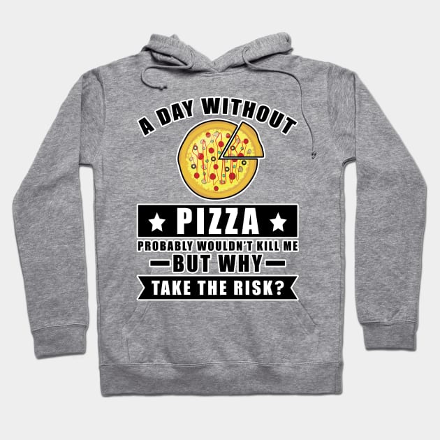 A day without Pizza probably wouldn't kill me but why take the risk Hoodie by DesignWood Atelier